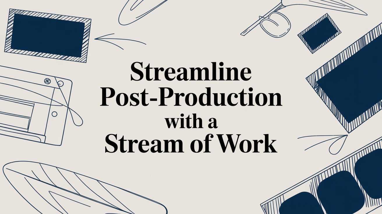 Discover how a stream of work can transform post-production chaos into predictable efficiency. Learn to implement this strategy and boost your team's output.